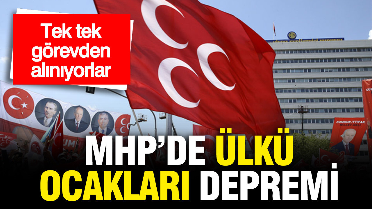 MHP'de Ülkü Ocakları depremi: Tek tek görevden alınacaklar