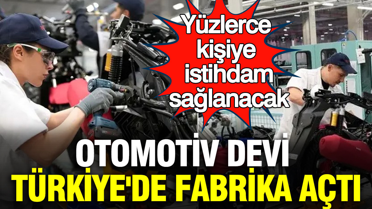 Otomotiv devi Türkiye'de fabrika açtı: Yüzlerce kişiye istihdam sağlanacak