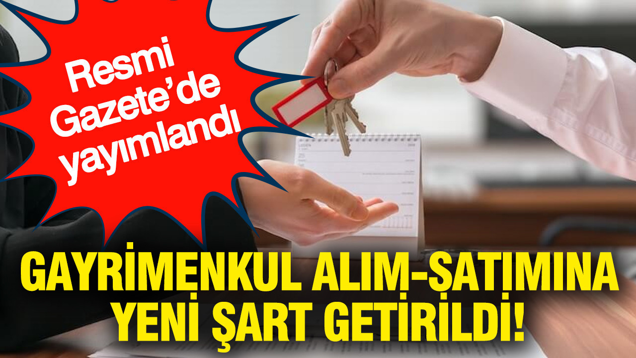 Resmi Gazete’de yayımlandı: Gayrimenkul alım-satımına yeni şart getirildi