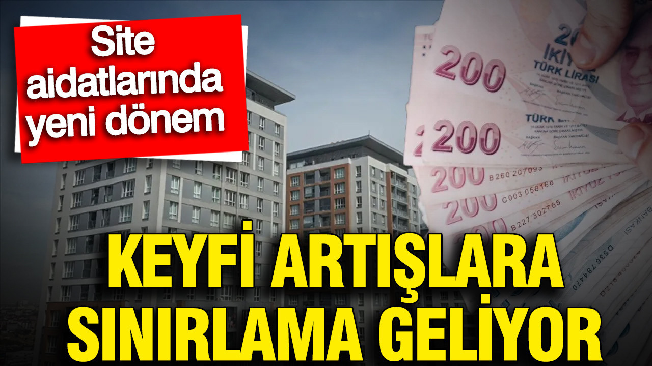 Site aidatlarında yeni dönem: Keyfi artışlara sınırlama geliyor