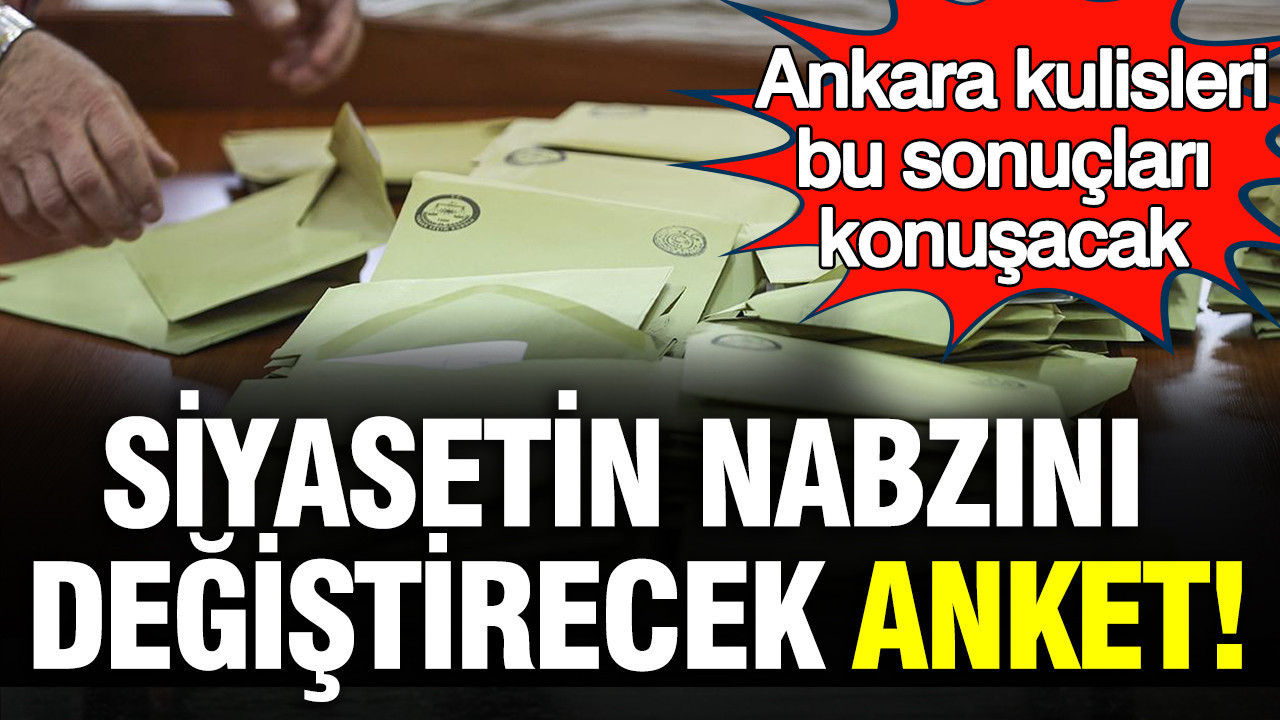 Siyasetin nabzını değiştiren son anket ortaya çıktı: Ankara kulisleri bu sonuçları konuşacak