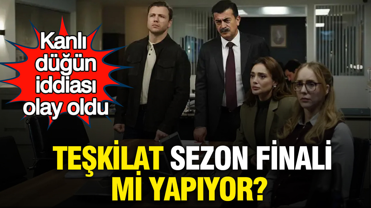 Teşkilat sezon finali mi yapıyor? Kanlı düğün iddiası olay oldu