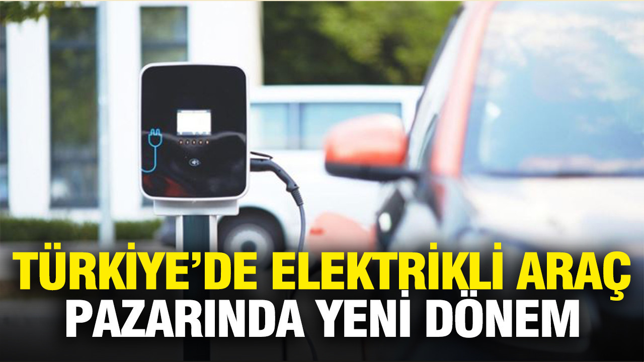 Türkiye'de elektrikli araç pazarında yeni dönem