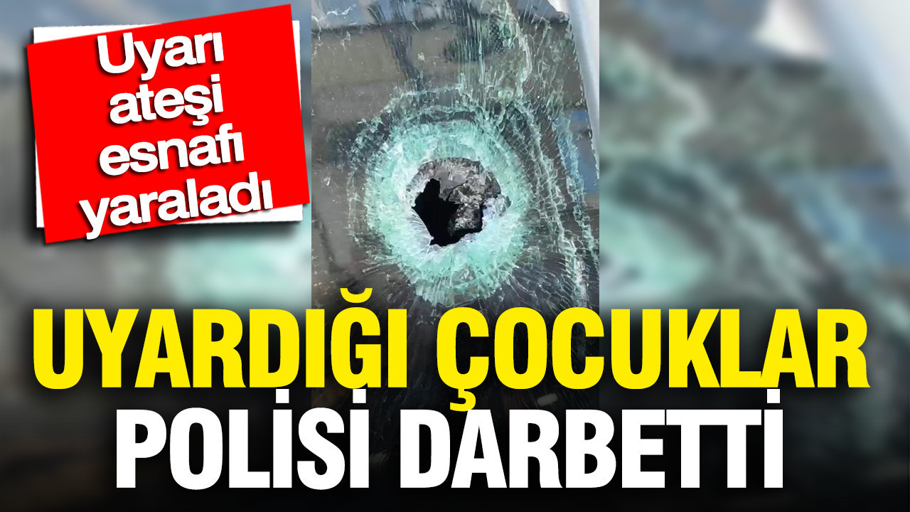 Uyardığı çocuklar polisi darbetti, uyarı ateşi esnafı yaralandı