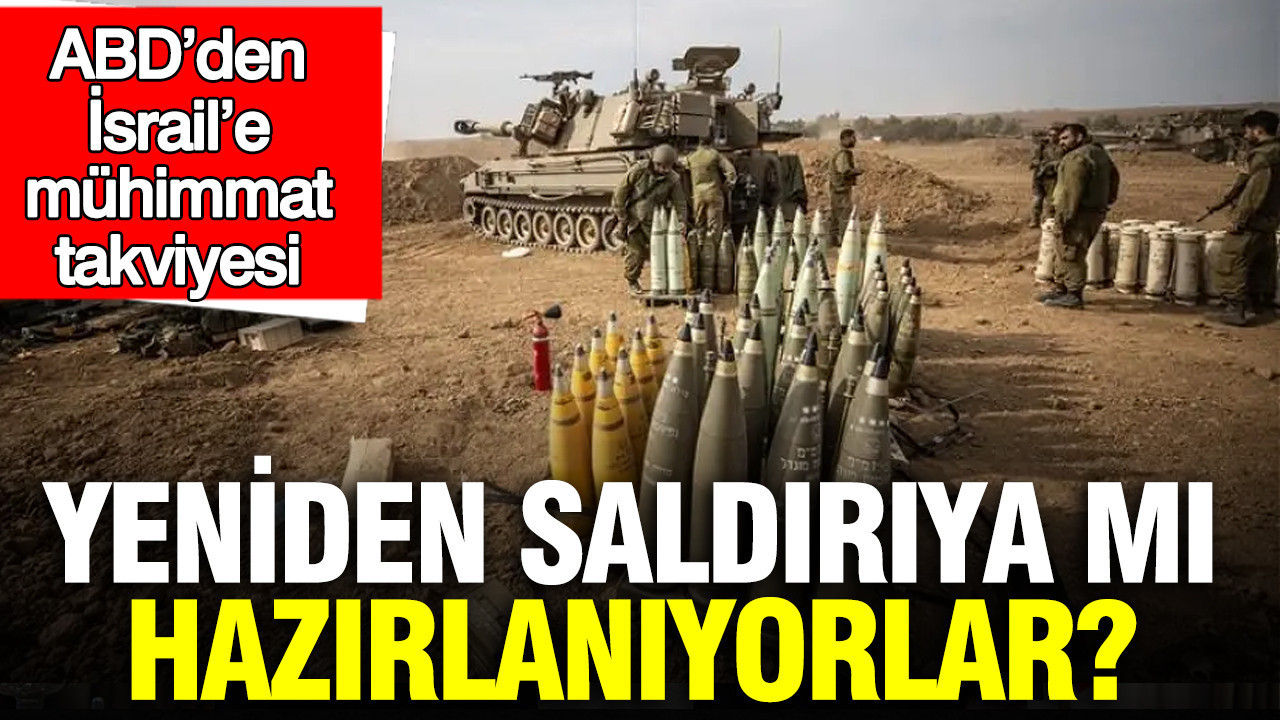 ABD’den İsrail’e mühimmat takviyesi: Yeniden saldırıya mı hazırlanıyorlar?