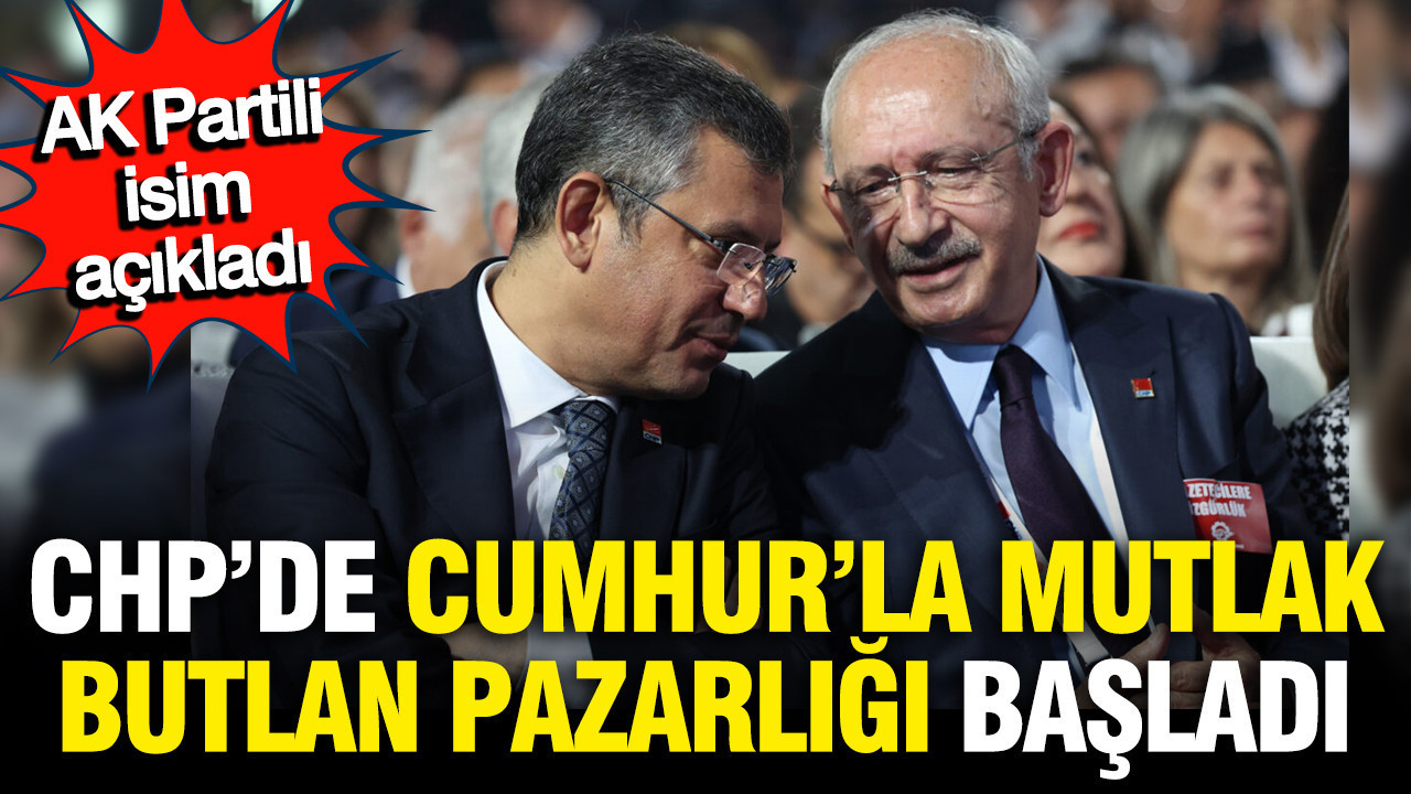 AK Partili isim açıkladı: CHP'li isimler mutlak butlan pazarlığı için Cumhur'a gitti