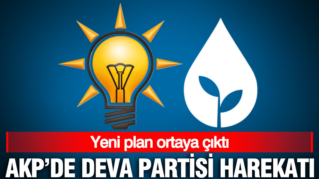 AKP'de DEVA Partisi harekatı: Yeni plan ortaya çıktı