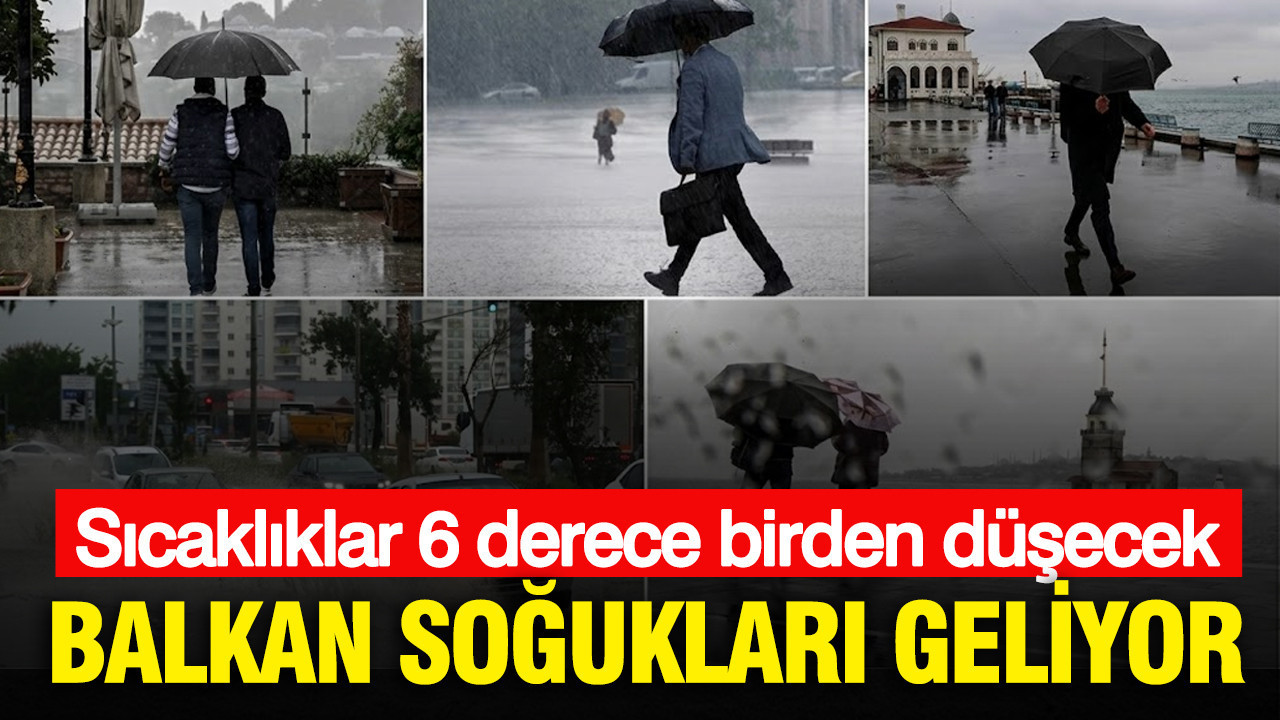 Balkan soğukları geliyor: Sıcaklıklar 6 derece birden düşecek