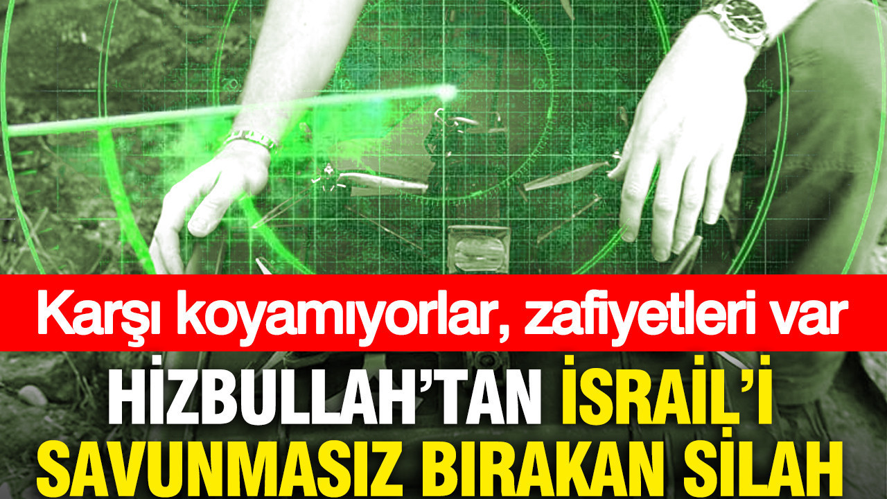 Hizbullah'tan İsrail'i savunmasız bırakan silah: Karşı koyamıyorlar, zafiyetleri var