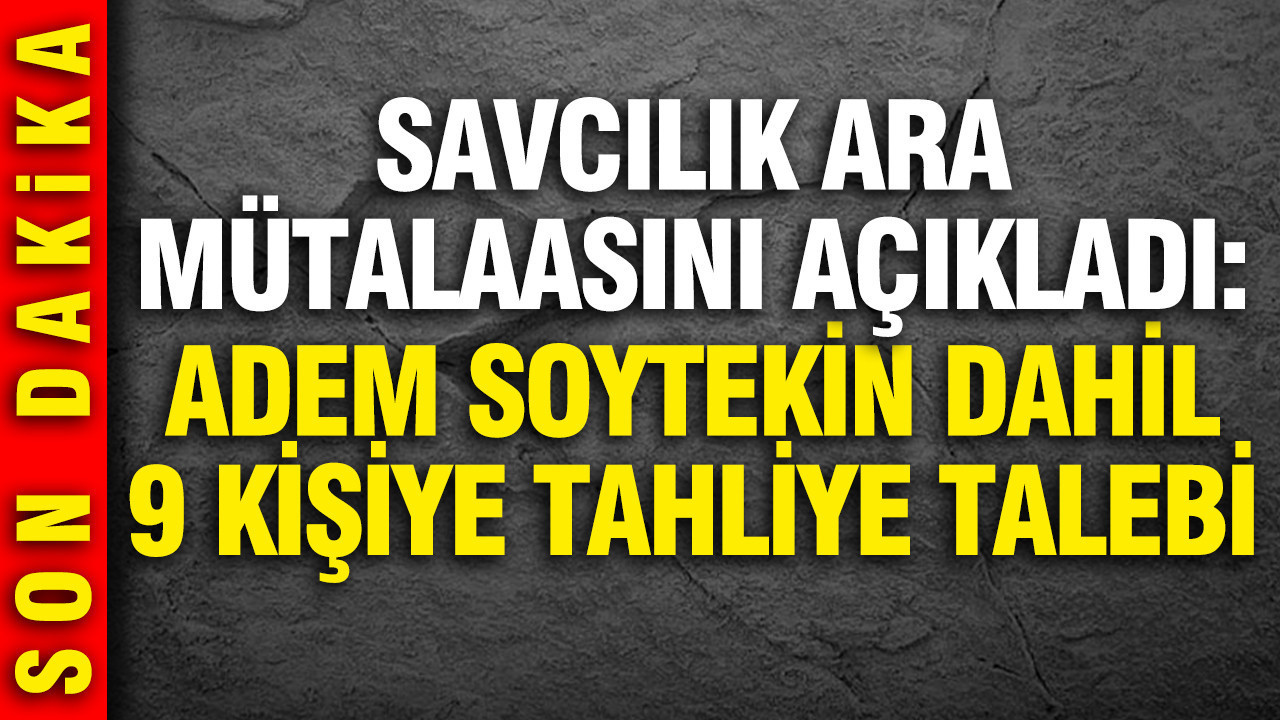 İBB davasında savcı, Adem Soytekin dahil 9 isme tahliye istedi