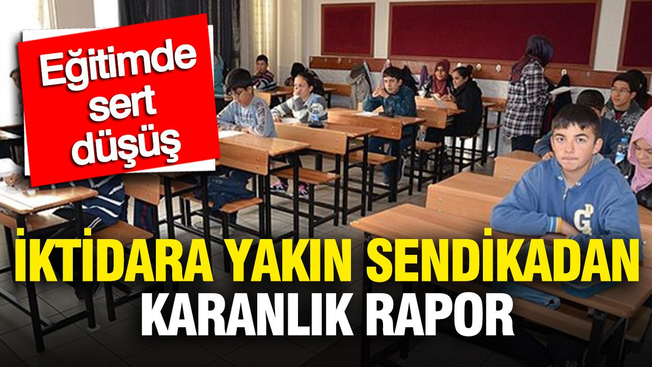 İktidara yakın sendikadan karanlık rapor: Eğitimde son yıllardaki düşüş ele alındı
