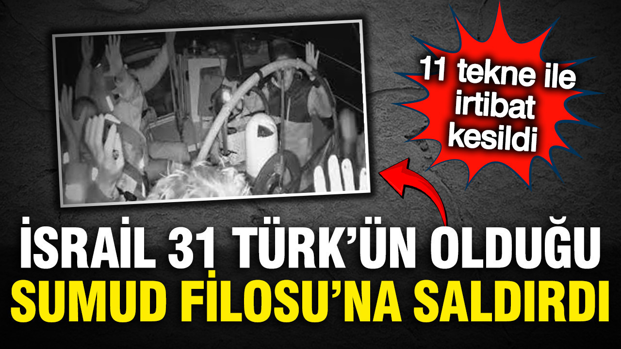 İsrail 31 Türk'ün olduğu Sumud Filosu'na operasyon düzenledi, birçok tekneyle irtibat kesildi