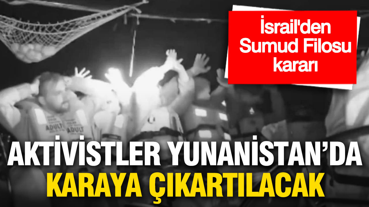 İsrail’den Sumud Filosu kararı: Aktivistler Yunanistan’da karaya çıkartılacak