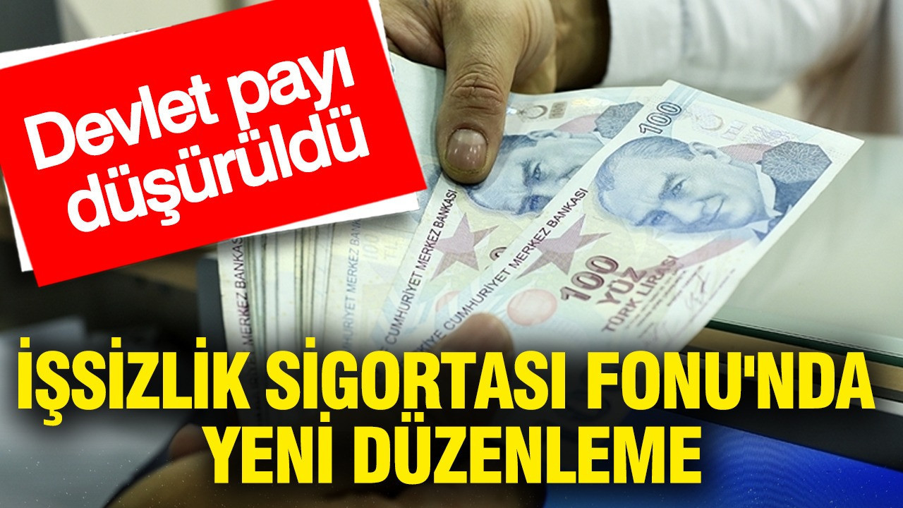 İşsizlik Sigortası Fonu'nda yeni düzenleme: Devlet payı düşürüldü