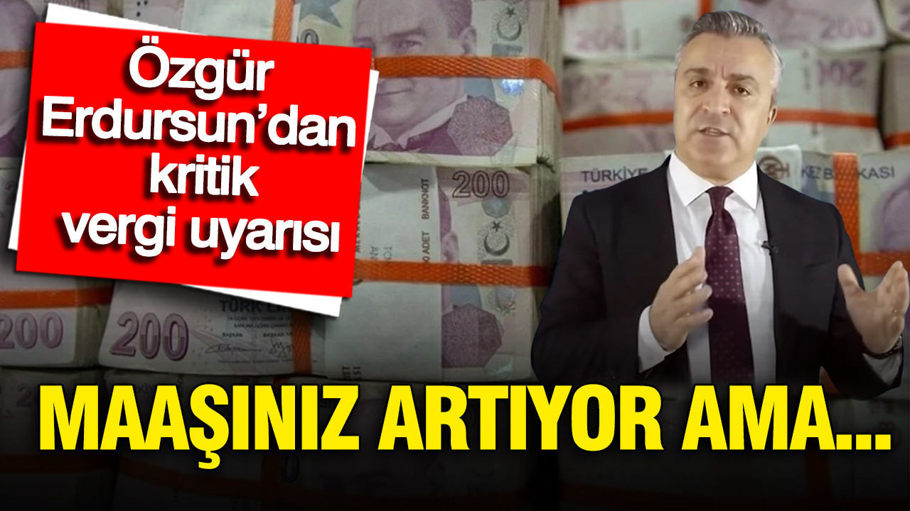 Maaşınız artıyor ama netiniz düşüyor: Vergi tuzağı 25 yılda 4 kat derinleşti, SGK uzmanı Özgür Erdursun anlattı