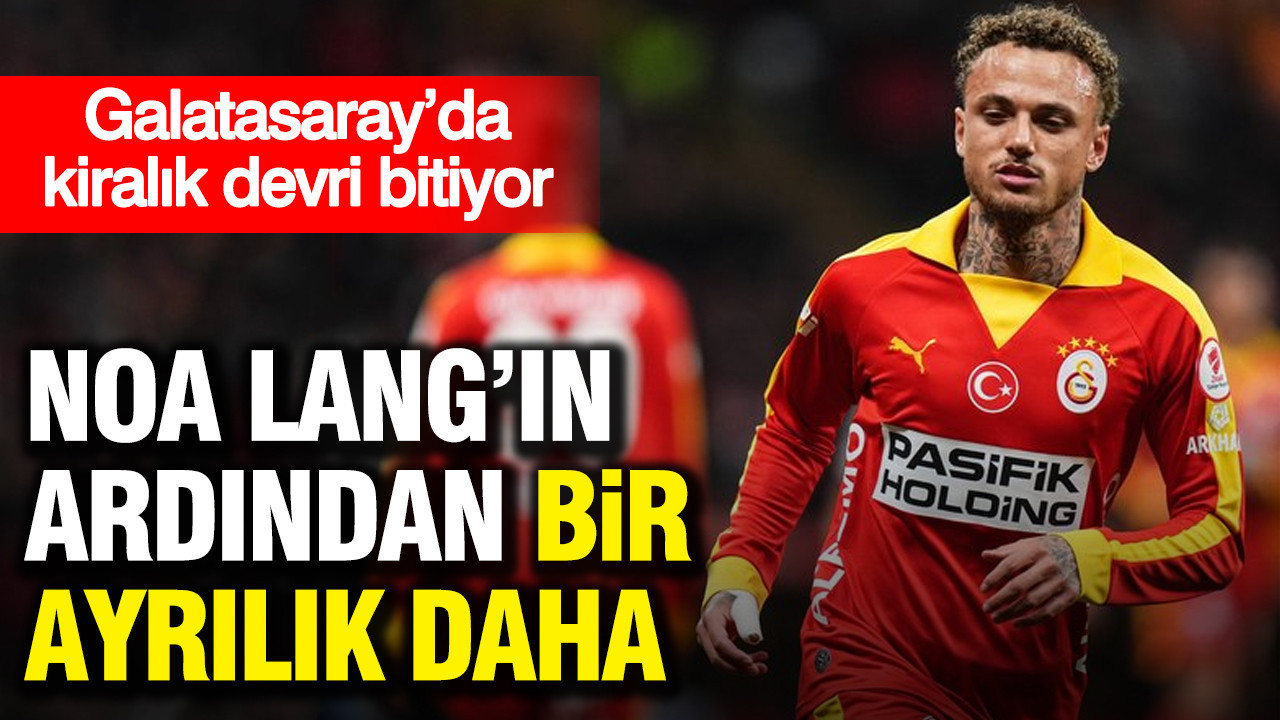 Noa Lang’ın ardından bir ayrılık daha: Galatasaray’da kiralık devri bitiyor