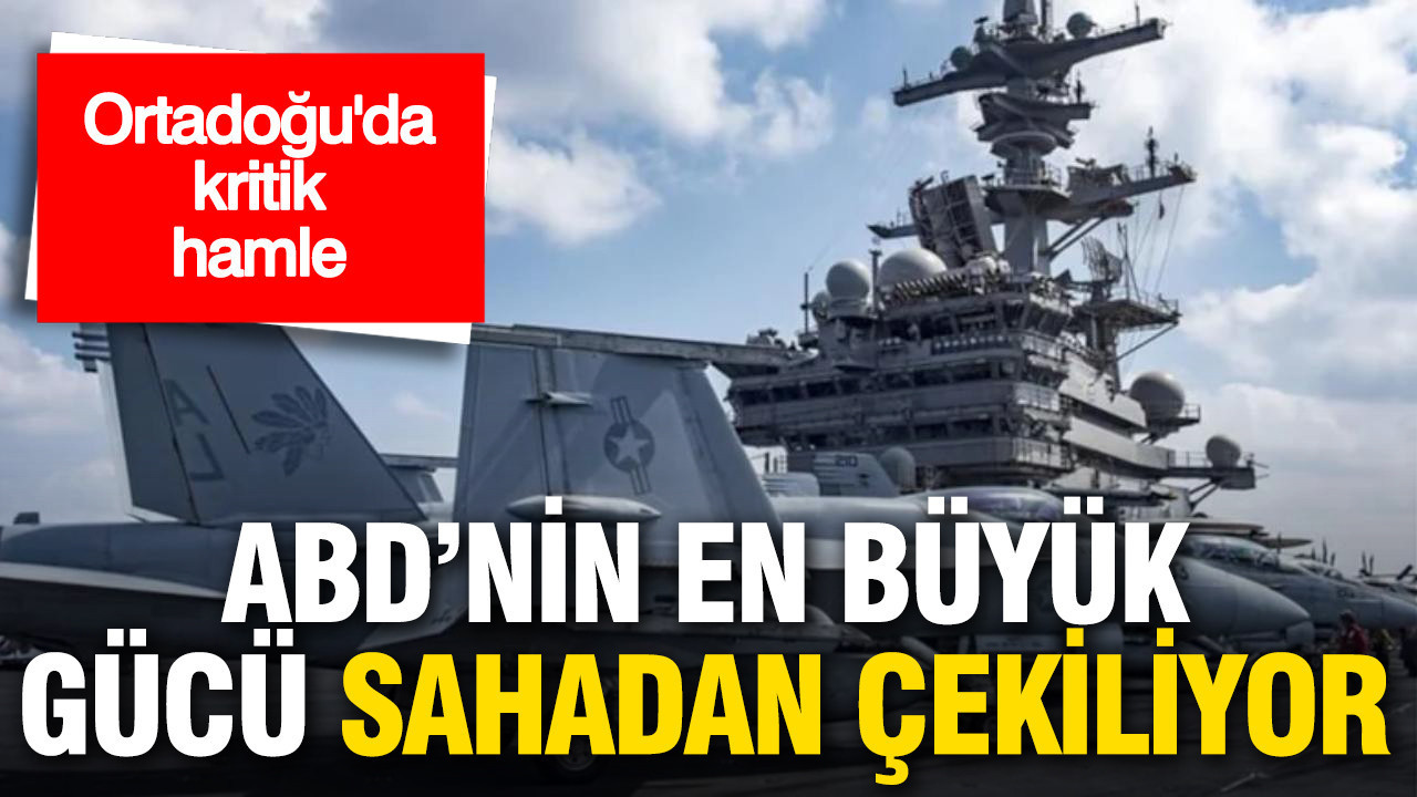 Ortadoğu’da kritik hamle: ABD’nin en büyük gücü sahadan çekiliyor