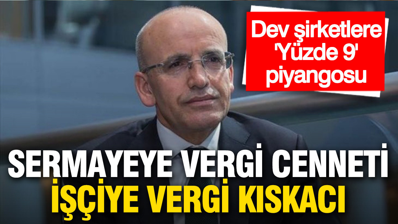 Sermayeye vergi cenneti, işçiye vergi kıskacı: Dev şirketlere 'Yüzde 9' piyangosu