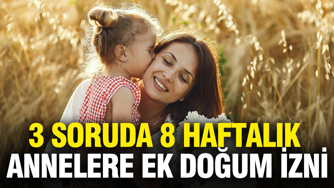 3 soruda 8 haftalık ek ilave doğum izni