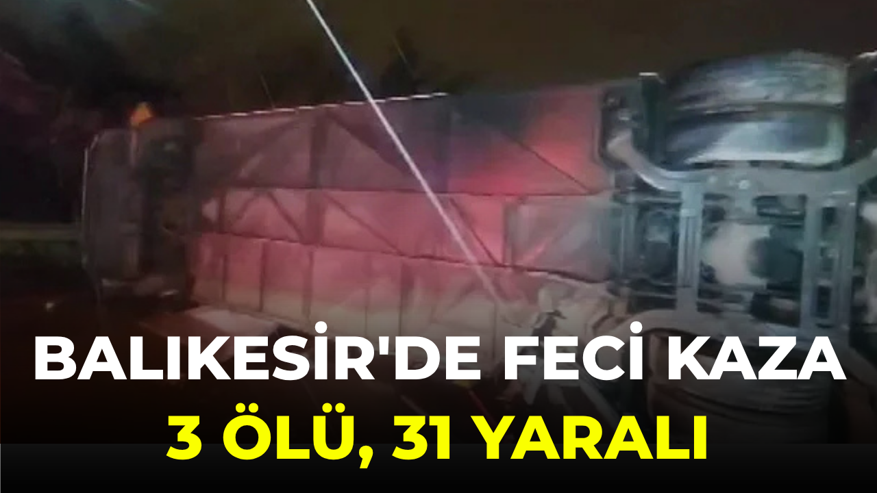 Balıkesir'de feci kaza; 3 ölü, 31 yaralı