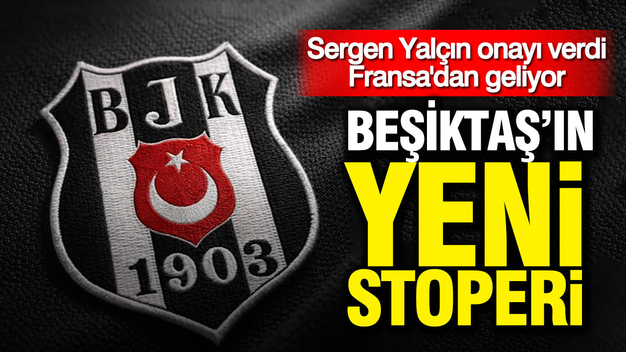 Beşiktaş’ın yeni stoperi: Sergen Yalçın onayı verdi, Fransa’dan geliyor