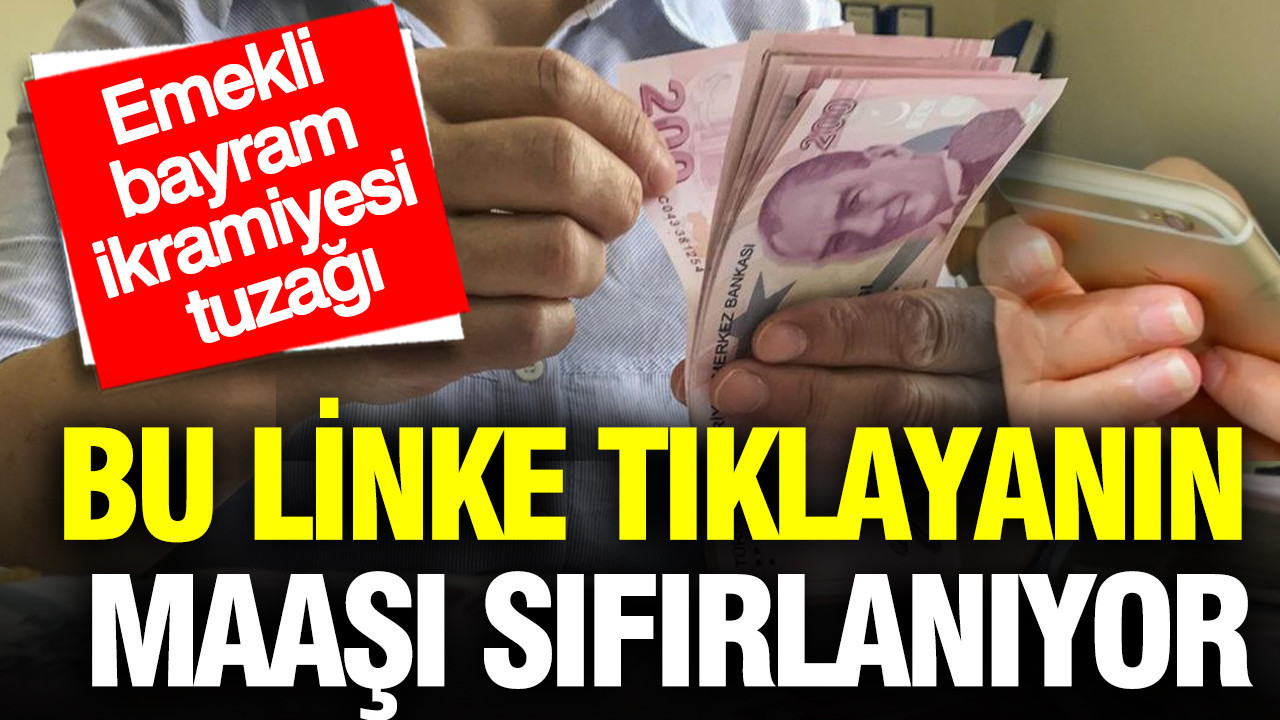 Bu linke tıklayanın maaşı sıfırlanıyor: Emekli bayram ikramiyesi tuzağı