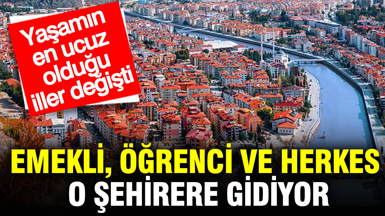 Emekli, öğrenci ve herkes o şehirlere gidiyor: Türkiye’de yaşamın en ucuz olduğu iller
