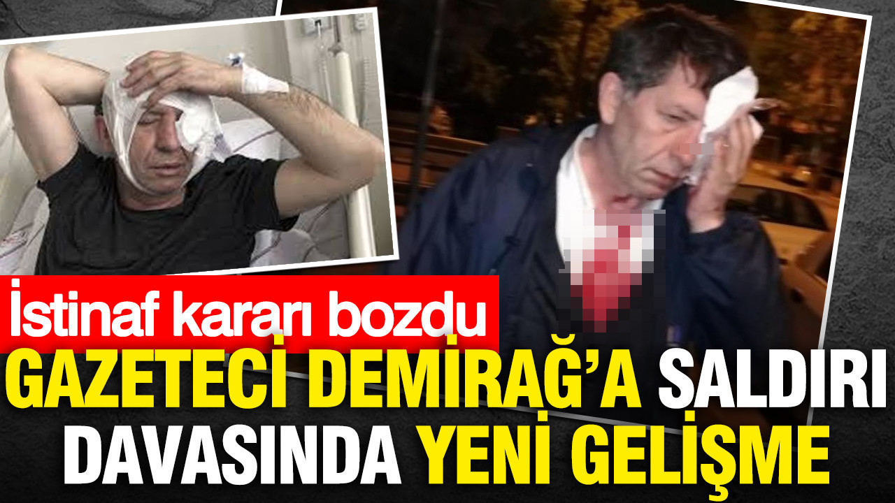 Gazeteci Yavuz Selim Demirağ'a saldırı davasında yeni gelişme: İstinaf kararı bozdu