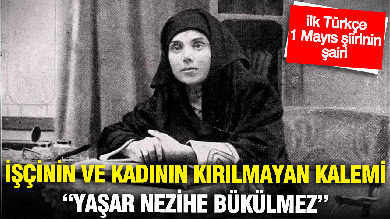 İşçinin ve kadının kırılmayan kalemi: Yaşar Nezihe Bükülmez