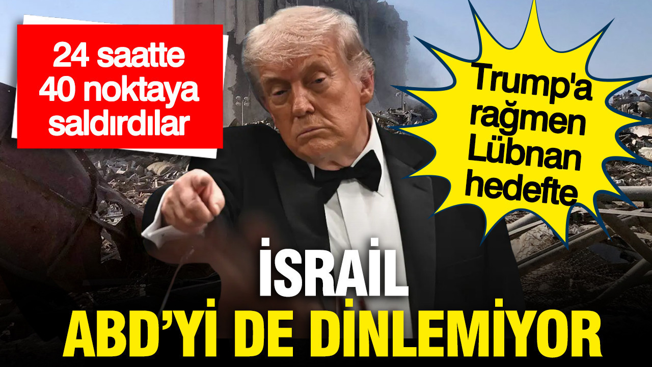 İsrail, ABD'yi de dinlemiyor: Trump'a rağmen Lübnan'a saldırdı