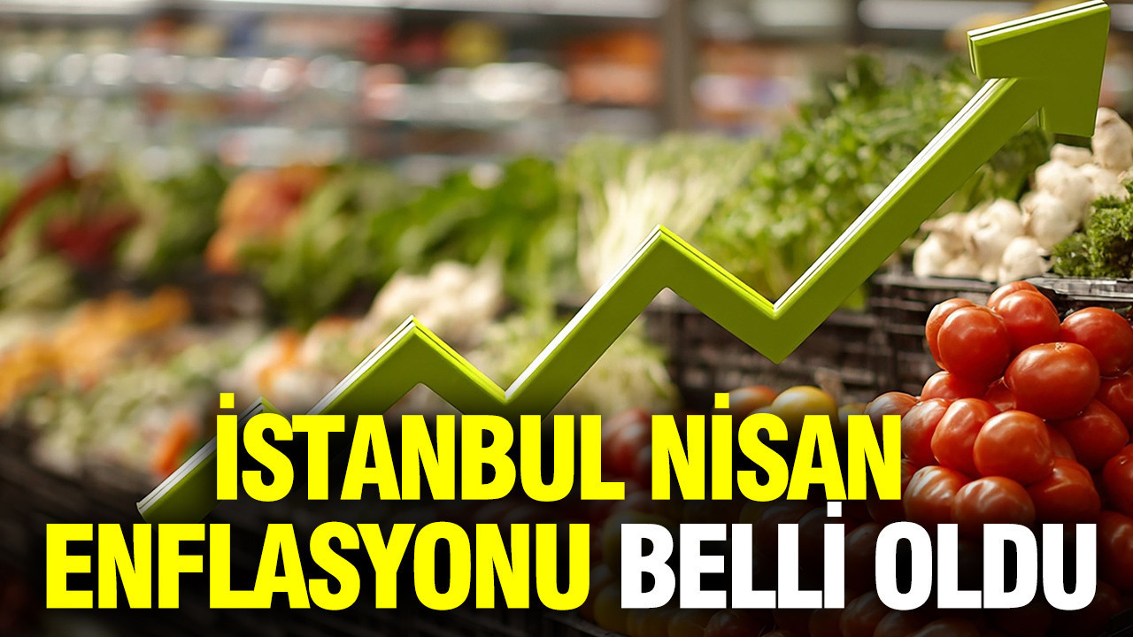 İstanbul Nisan enflasyonu belli oldu (1 Mayıs 2026)