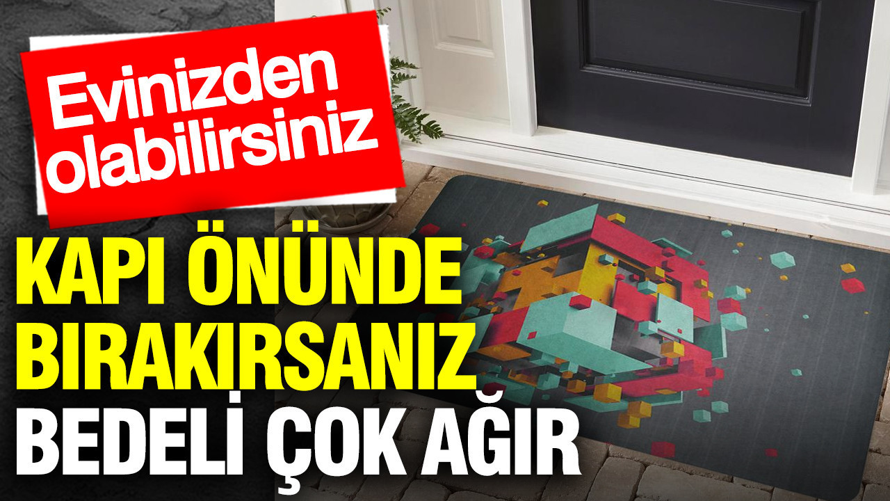 Kapı önünde bırakırsanız bedeli çok ağır: Yapan bin pişman olacak