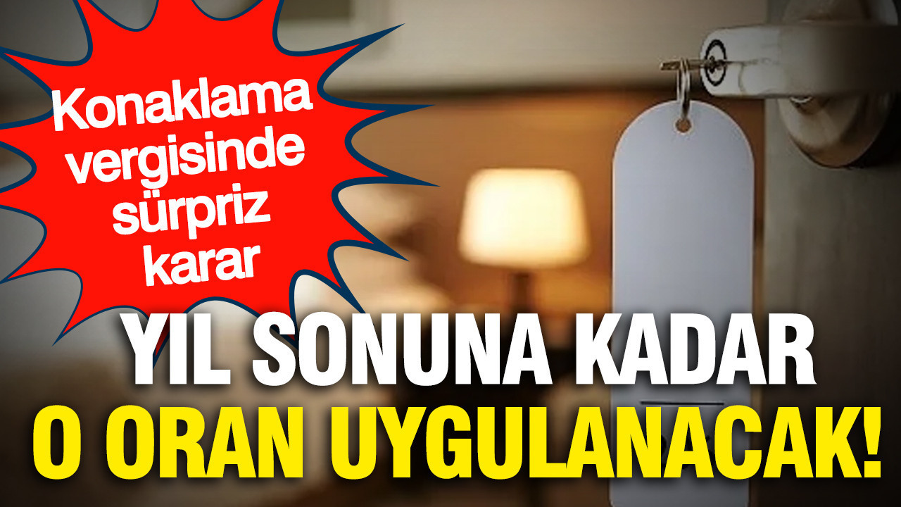 Konaklama vergisinde sürpriz karar: Yıl sonuna kadar o oran uygulanacak