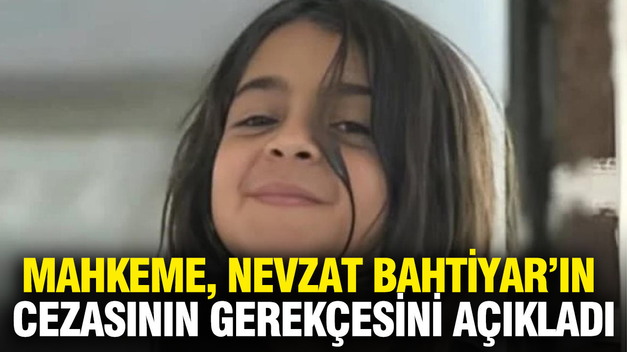 Mahkeme, Nevzat Bahtiyar’ın cezasının gerekçesini açıkladı