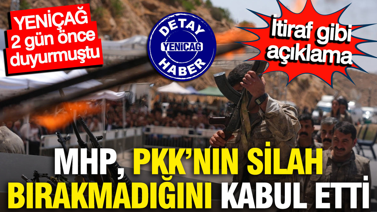 MHP'den PKK'nın silah bırakmadığını kabul etti: İtiraf gibi açıklama