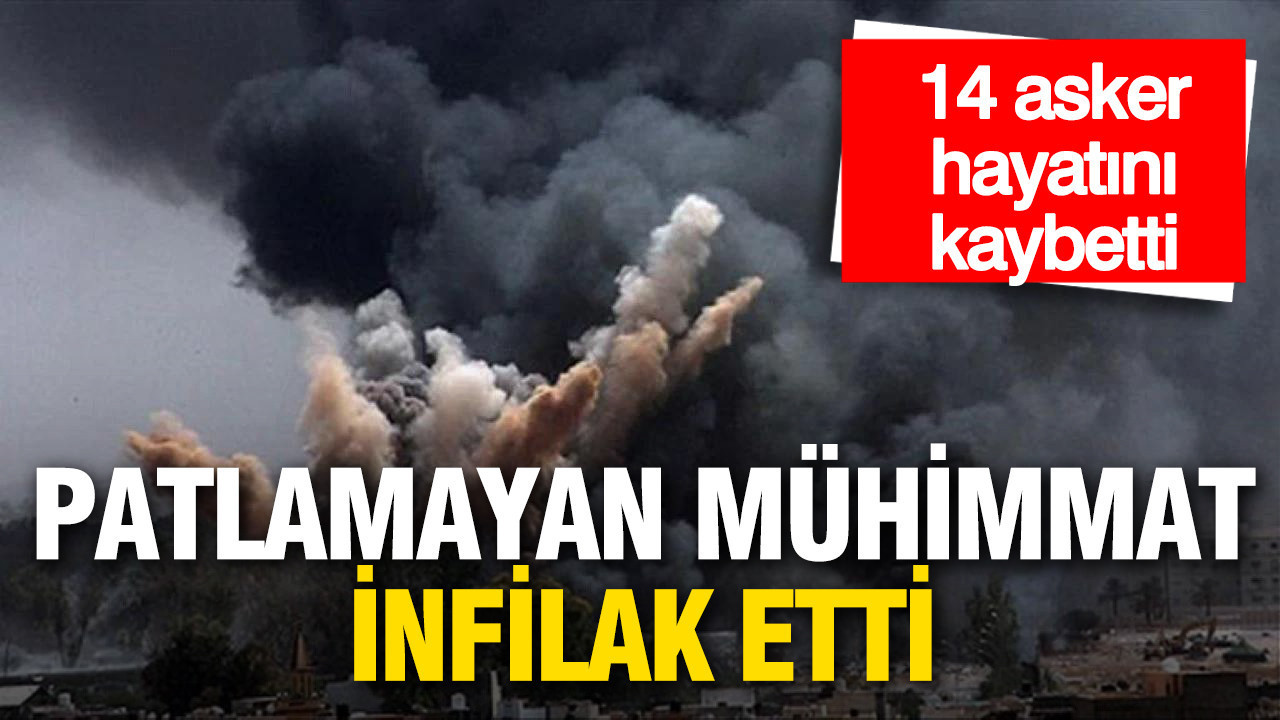Patlamayan mühimmat infilak etti: 14 asker hayatını kaybetti