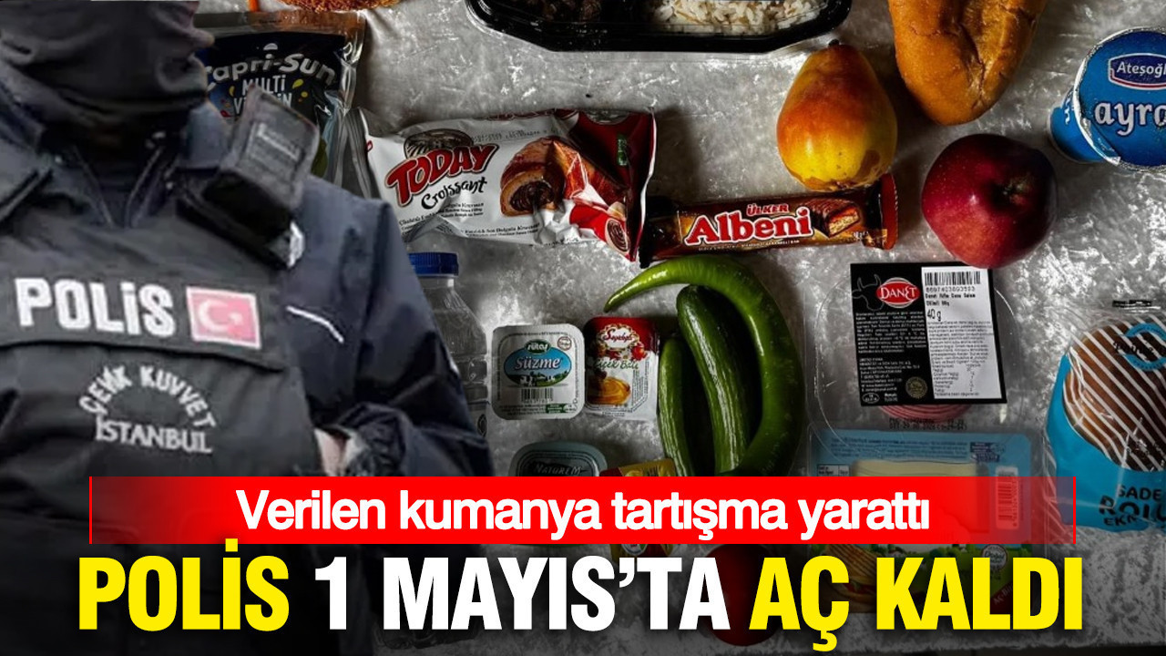 Polis 1 Mayıs'ta aç kaldı: Verilen kumanya tartışma yarattı