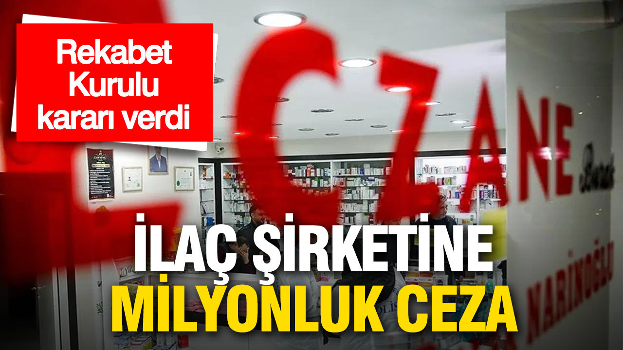 Rekabet Kurulu kararı verdi: İlaç devine milyonluk ceza