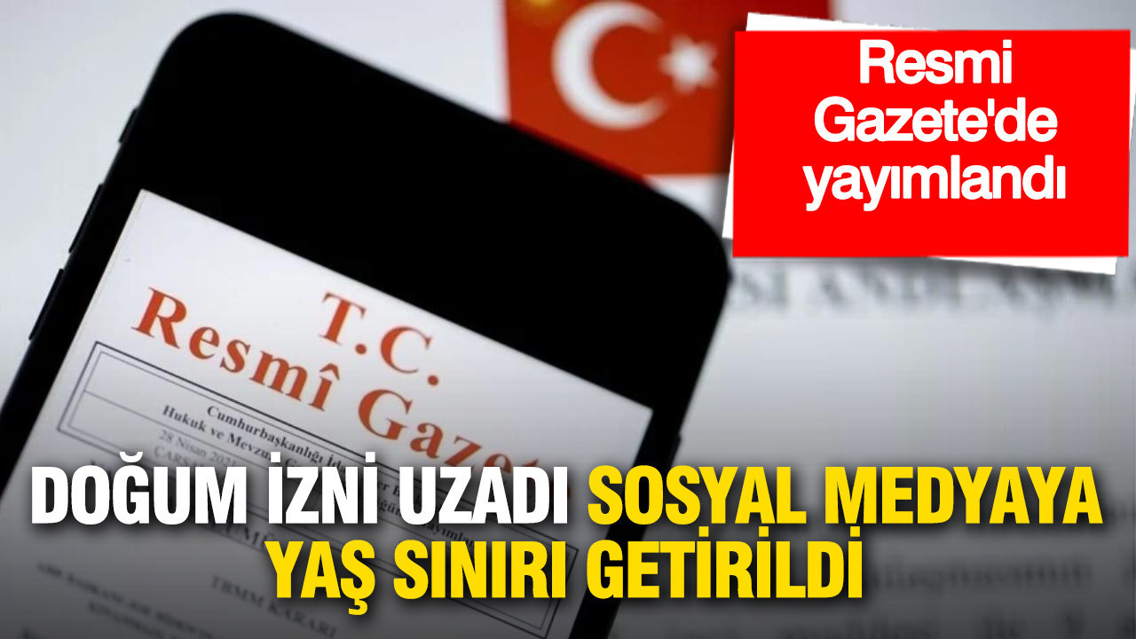 Resmi Gazete'de yayımlandı: Doğum izni uzadı, sosyal medyaya yaş sınırı geldi