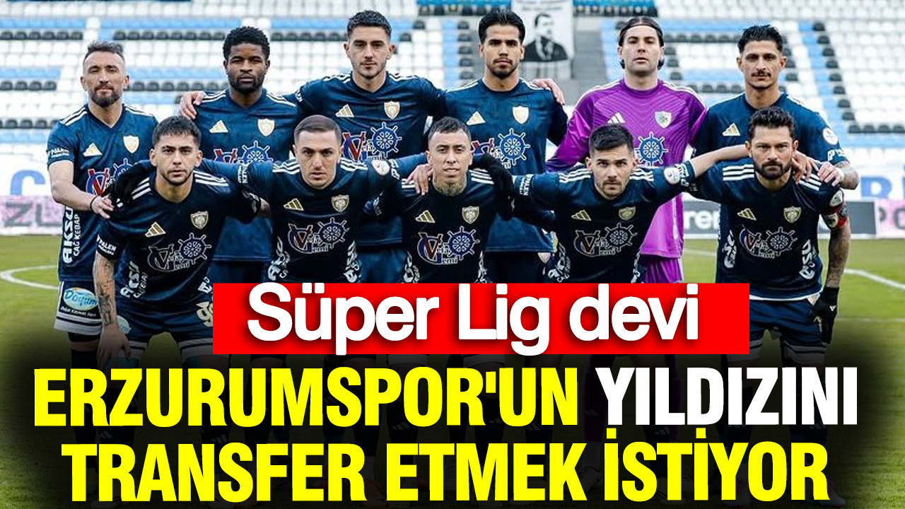Süper Lig devi Erzurumspor'un yıldızını transfer etmek istiyor