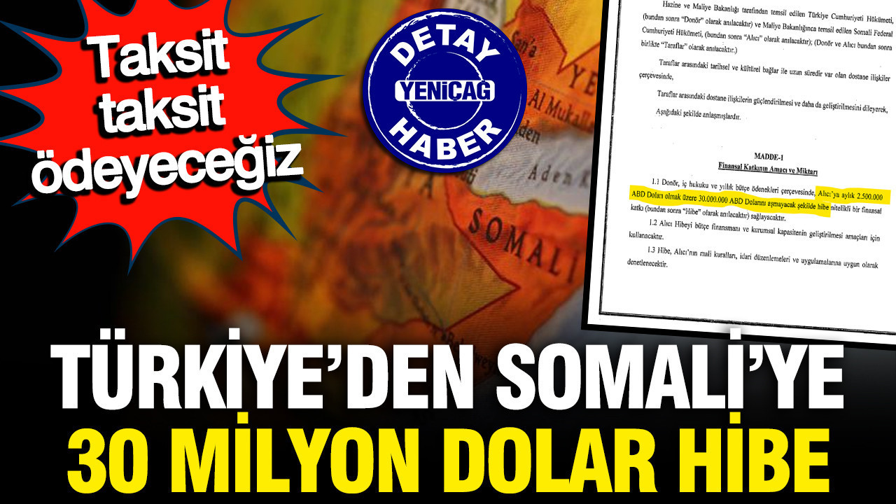 Türkiye Somali'ye 30 milyon dolar hibe edecek, taksit taksit ödeyeceğiz