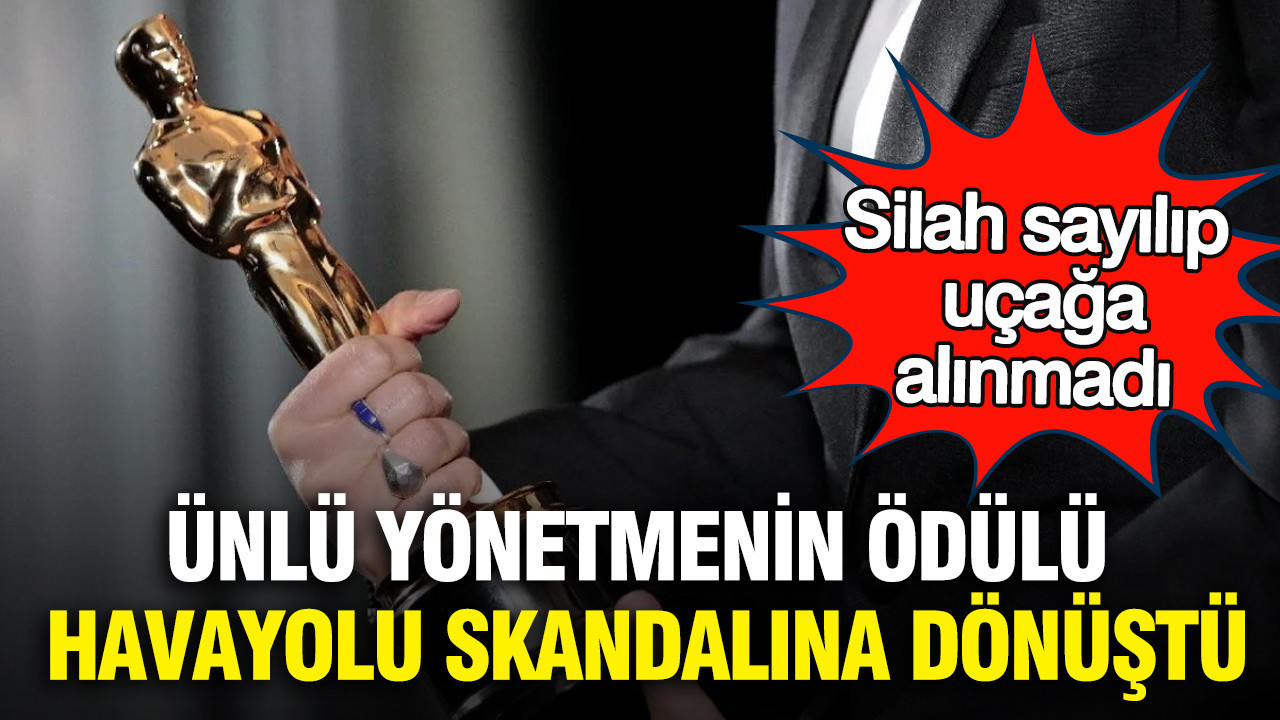 Ünlü yönetmenin ödülü havayolu skandalına dönüştü: Silah sayılıp uçağa alınmadı