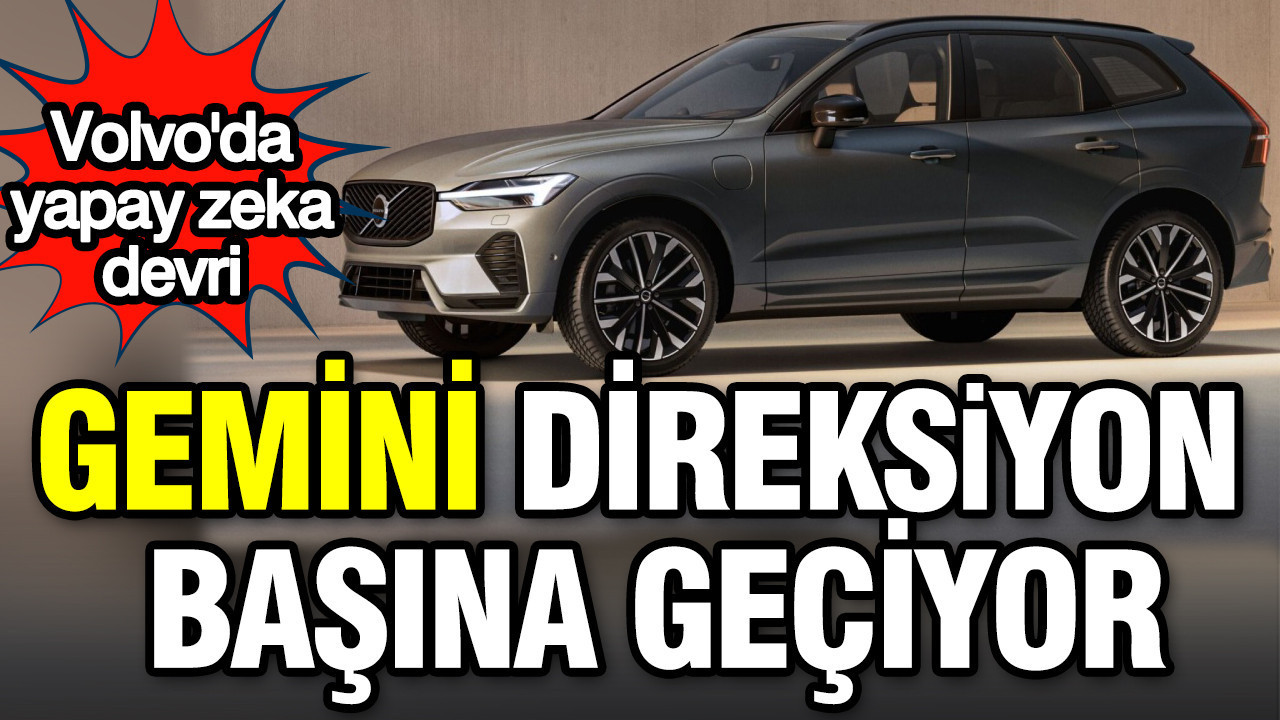 Volvo'da yapay zeka devri: Gemini direksiyon başına geçiyor