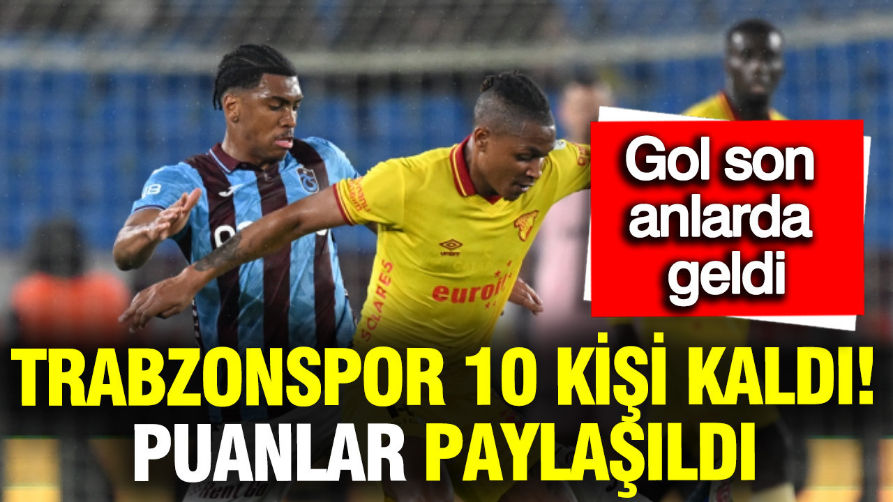 10 kişi mücadele eden Trabzonspor son anlarda beraberliği aldı