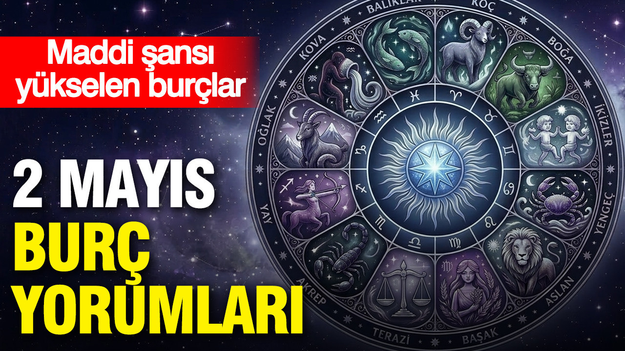 2 Mayıs günlük burç yorumları: Maddi şansı yükselen burçlar