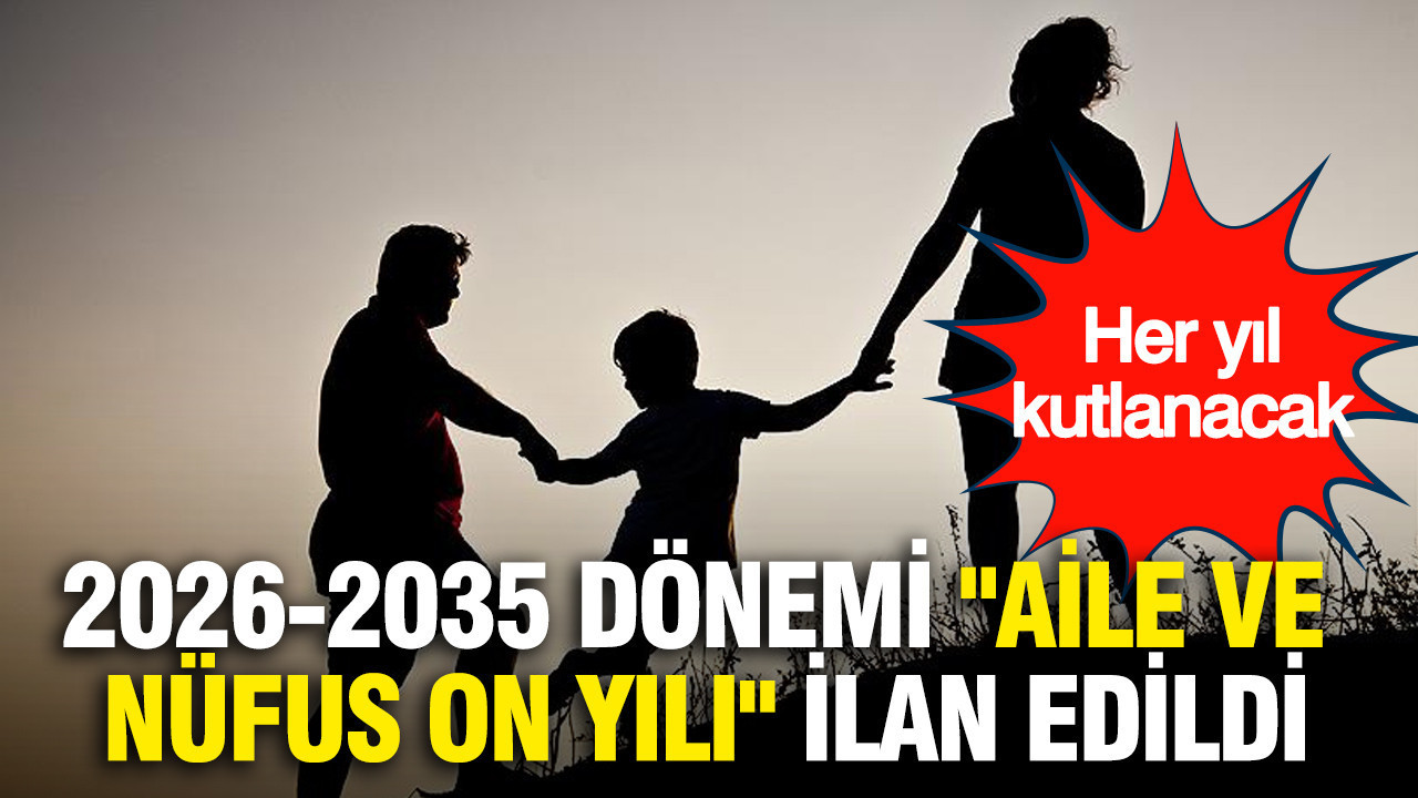 2026-2035 dönemi "Aile ve Nüfus On Yılı" ilan edildi: Her yıl kutlanacak