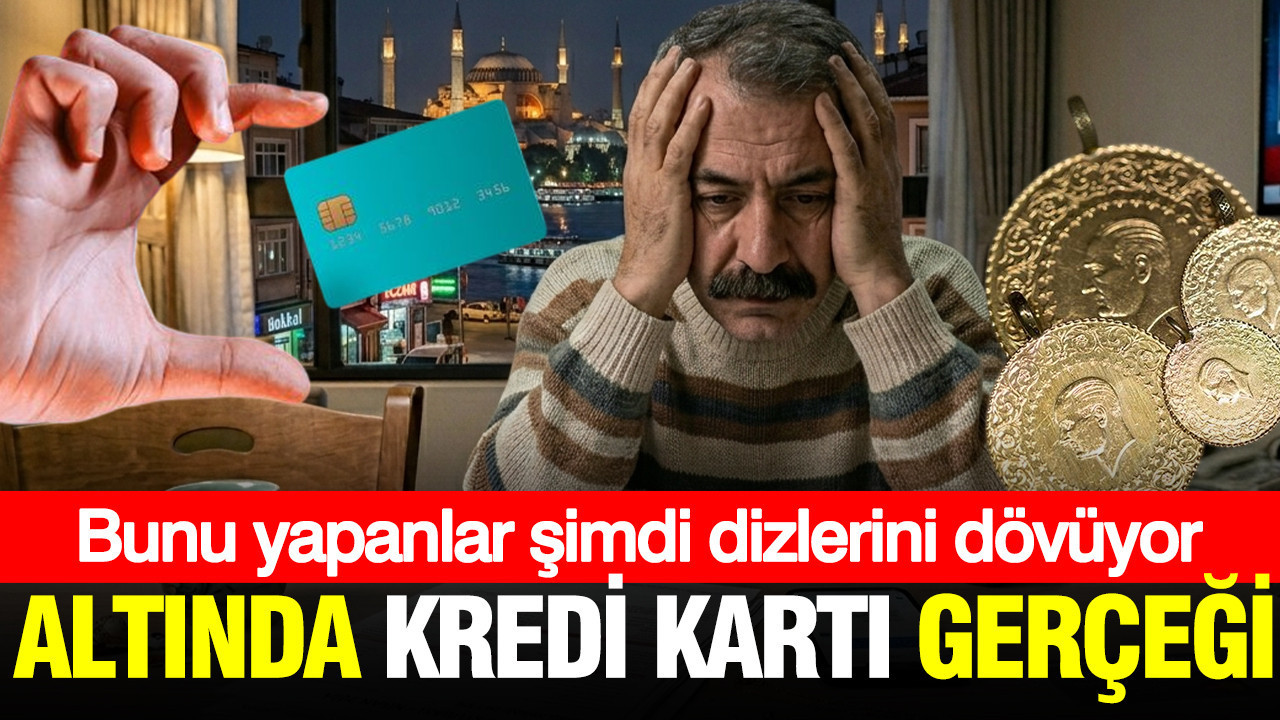 Altında kredi kartı gerçeği: Bunu yapanlar şimdi dizlerini dövüyor