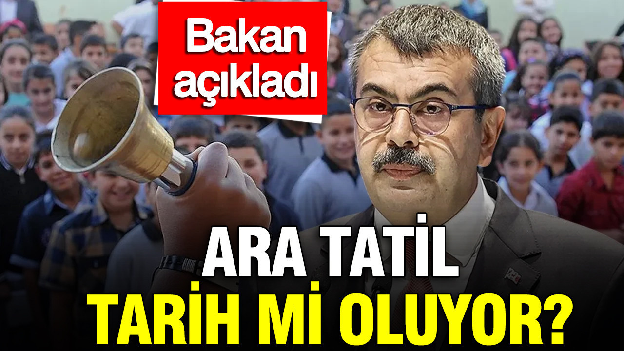 Ara tatil tarih mi oluyor? Bakan açıkladı