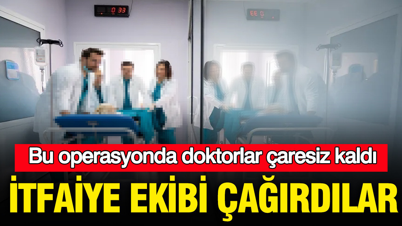 Bu operasyonda doktorlar çaresiz kaldı: İtfaiye ekibi çağırdılar: Amasya'da korku dolu anlar