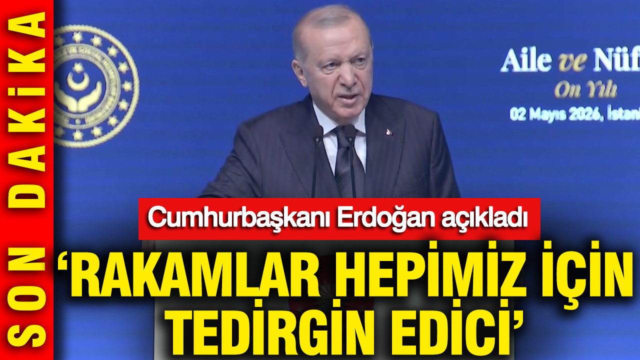 Cumhurbaşkanı Erdoğan açıkladı: Rakamlar hepimiz için tedirgin edicidir